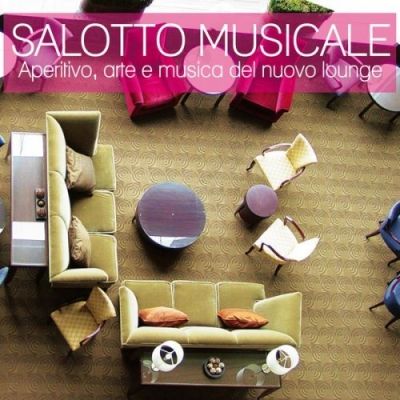 VA - Salotto musicale (Aperitivo, arte e musica del nuovo lounge) (2015)