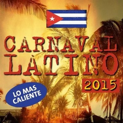 VA - Carnaval Latino 2015 Lo Mas Caliente (2015)