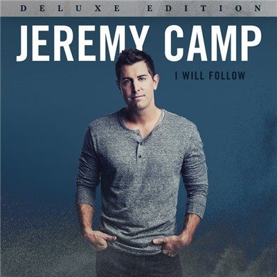 Jeremy Camp - I Will Follow [Deluxe Edition] (2015)