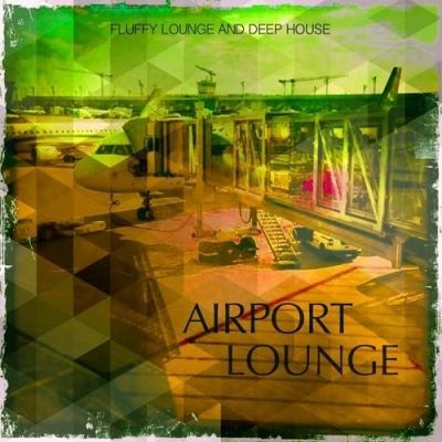 VA - Airport Lounge Vol 1 Fluffy Lounge and Deep House (2015)