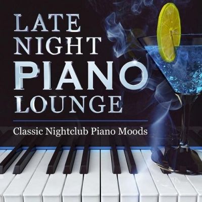 VA - Late Night Piano Lounge Classic Nightclub Piano Moods (2015)