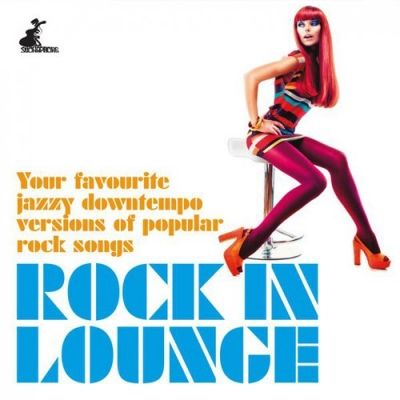 VA - Rock in Lounge (Your Favourite Jazzy Downtempo Versions of Popular Rock Songs) (2015)