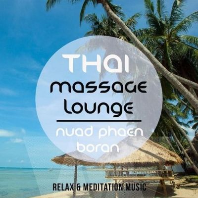 VA - Thai Massage Lounge - Nuad Phaen Boran Vol 1 A Selection of Wonderful Asian Chilled Meditation and Relaxation Tunes (2015)