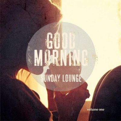 VA - Good Morning Sunday Lounge Vol 1 Best of Smooth Jazz and Chill Music for Happy Weekends (2015)