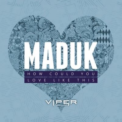 Maduk - How Could You / Love Like This