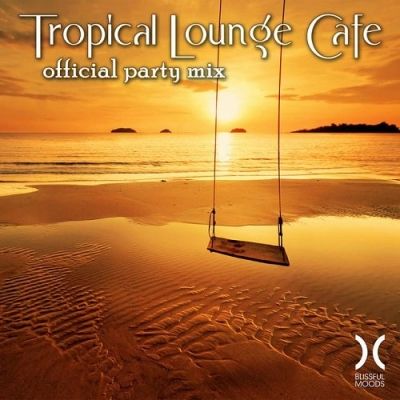 VA - Tropical Lounge Cafe Official Party Mix (2015)