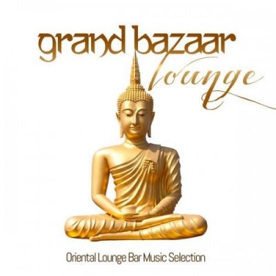 VA - Grand Bazaar Lounge (Oriental Lounge Bar Music Selection) (2015)